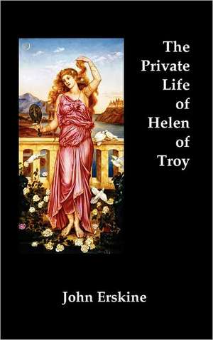 The Private Life of Helen of Troy de John Erskine