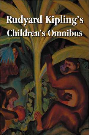 Rudyard Kipling's Children's Omnibus, Including (Unabridged) de Rudyard Kipling