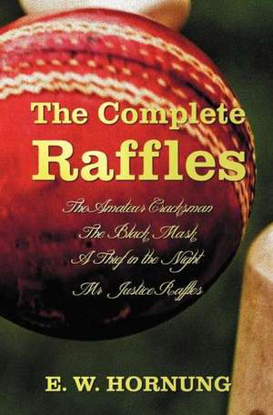 The Complete Raffles (Complete and Unabridged) Includes de E. W. Hornung