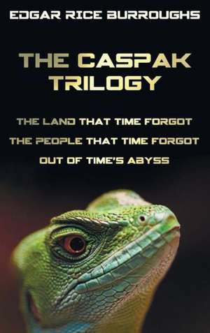 The Caspak Trilogy; The Land That Time Forgot, the People That Time Forgot and Out of Time's Abyss. (Complete and Unabridged). de Edgar Rice Burroughs