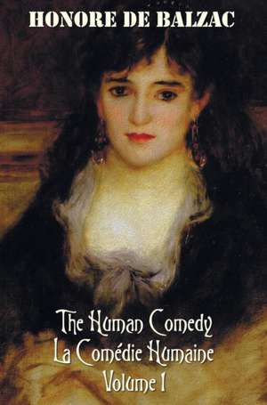 The Human Comedy, La Comedie Humaine, Volume 1 de Honore de Balzac