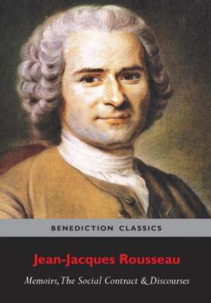 Memoirs, the Social Contract, Discourse on Inequality, Discourse on Political Economy & Discourse on the Effect of the Arts and Sciences on Morality: Lives of the Noble Grecians and Romans (Complete and Unabridged) de Jean-Jacques Rousseau