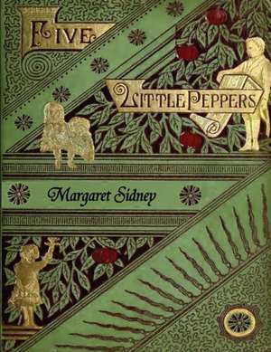 The Five Little Peppers Omnibus (Including Five Little Peppers and How They Grew, Five Little Peppers Midway, Five Little Peppers Abroad, Five Little Peppers and Their Friends, and Five Little Peppers Grown Up) de Margaret Sidney