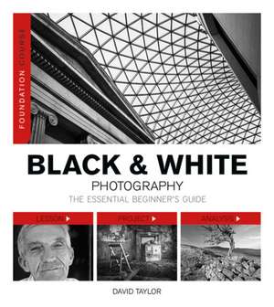 Foundation Course: Black & White Photography de D. Taylor