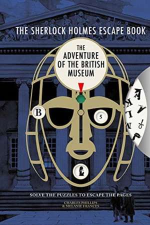 Sherlock Holmes Escape Book, The: The Adventure of the British Museum de C. Phillips