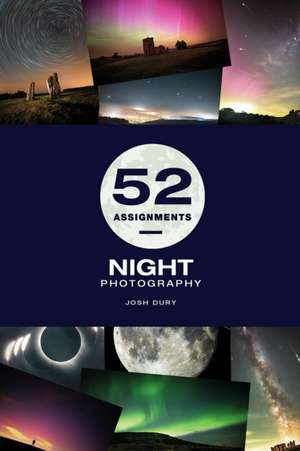 52 Assignments: Night Photography de Josh Dury