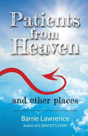 Patients from Heaven and Other Places de Barrie Lawrence