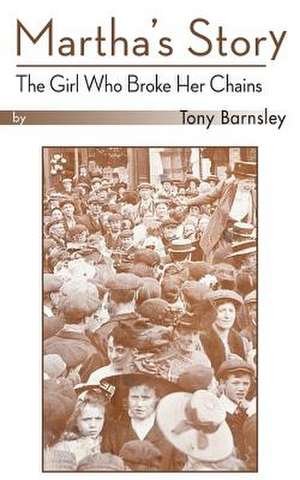 Martha's Story - The Girl Who Broke Her Chains de Tony Barnsley