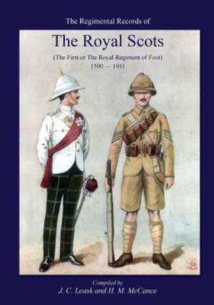 Regimental Records of the Royal Scotsthe First or Royal Regiment of Foot 1590-1911 de J C Leask