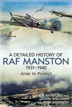 The Detailed History of RAF Manston 1931-40: Arise to Protect de Joe Bamford