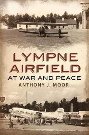 Moor, A: Lympne Airfield de Anthony J. Moor