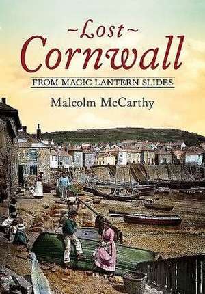 Lost Cornwall from Magic Lantern Slides de Malcolm McCarthy