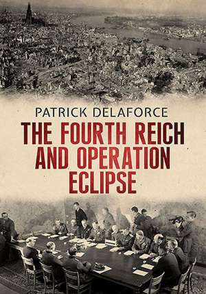 The Fourth Reich and Operation Eclipse: Moray's Regular Revolution 1760 1840 de Patrick Delaforce