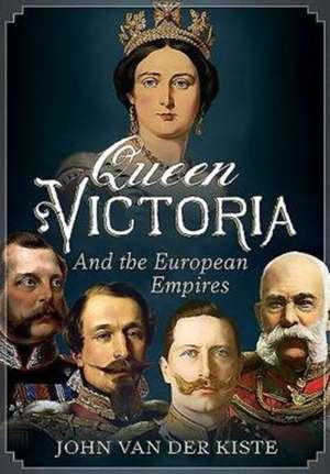 Queen Victoria and the European Empires de John Van der Kiste