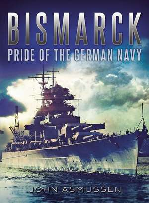 Bismarck: Pride of the German Navy de John Asmussen