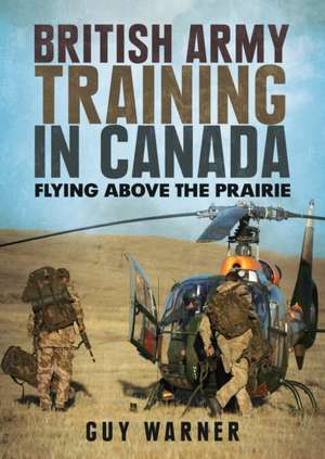 British Army Training in Canada de Guy Warner