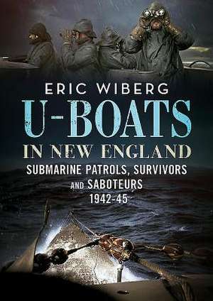 U-Boats in New England de Eric Wiberg