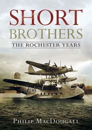 Short Brothers The Rochester Years de P. MacDougall