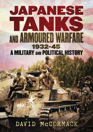 Japanese Tanks and Armoured Warfare 1932-1945 de David Mccormack