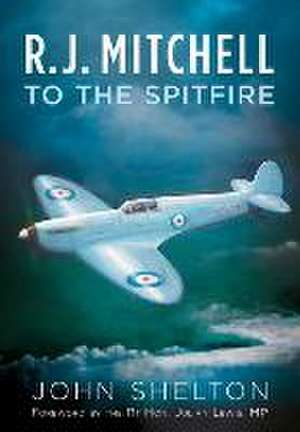 R. J. Mitchell to the Spitfire de John Shelton