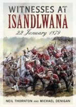 Witnesses at Isandlwana de Michael Denigan