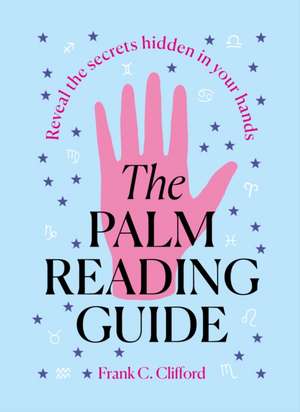 The Palm Reading Guide de Frank C Clifford