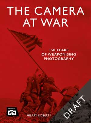 The Camera at War de Hilary Roberts