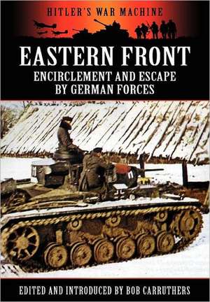 Eastern Front: Encirclement and Escape by German Forces de Bob Carruthers