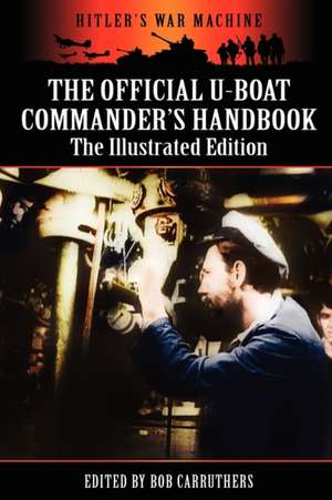 The Official U-Boat Commander's Handbook - The Illustrated Edition: Encirclement and Escape by German Forces de Bob Carruthers