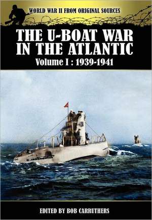 The U-Boat War in the Atlantic Volume 1: 1939-1941 de Bob Carruthers