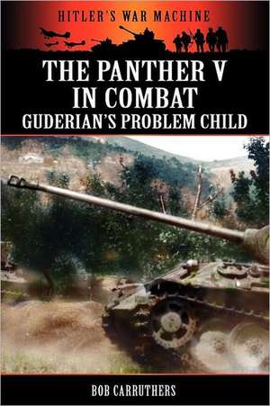 The Panther V in Combat - Guderian's Problem Child de Bob Carruthers