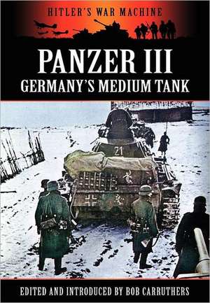 Panzer III - Germany's Medium Tank de Bob Carruthers