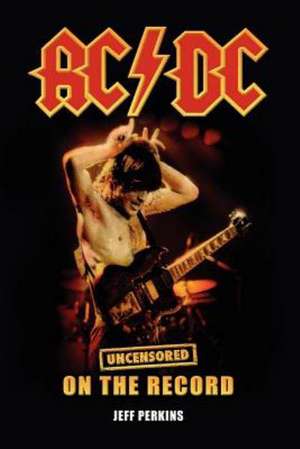 AC/DC - Uncensored on the Record de Jeff Perkins