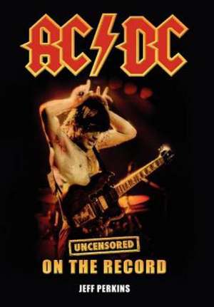 AC/DC - Uncensored on the Record de Jeff Perkins