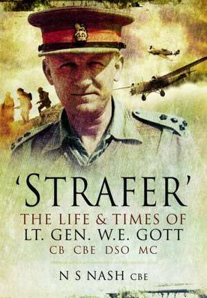 Strafer: The Life and Killing of Lieutenant General WHE Gott CB CBE DSO MC de N. S. Nash