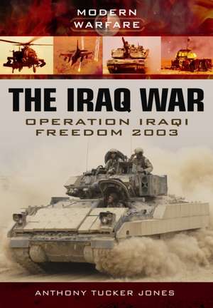 The Iraq War: Operation Iraqi Freedom 2003-2011 de Anthony Tucker Jones