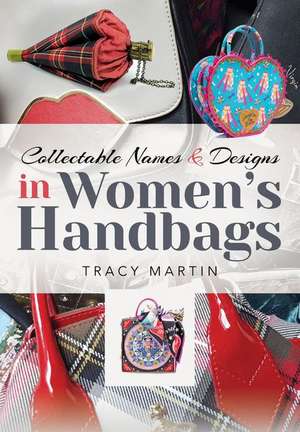 Collectable Names and Designs in Women's Handbags de Tracy Martin