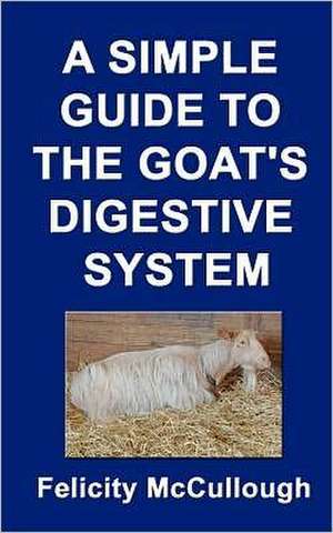 A Simple Guide to the Goat's Digestive System: 1775-1851 de Felicity McCullough