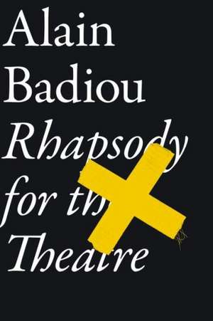 Rhapsody for the Theatre de Alain Badiou