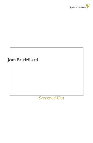 Screened Out: Towards a Radical Democratic Politics de Jean Baudrillard