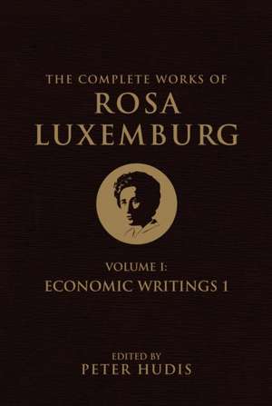 The Complete Works of Rosa Luxemburg, Volume I: Economic Writings 1 de Rosa Luxemburg