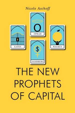 The New Prophets of Capital de Nicole Aschoff