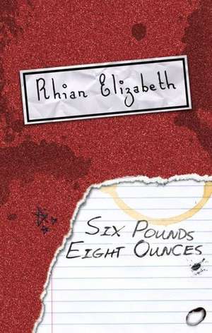 Six Pounds, Eight Ounces: And Some Other Weapons as Well de Elizabeth Rhian