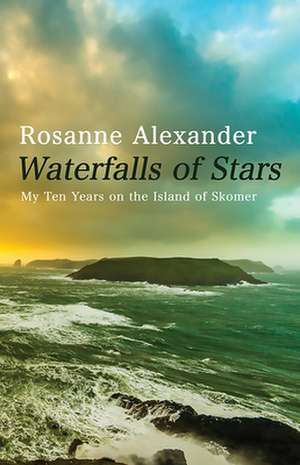 Waterfalls of Stars: My Ten Years on the Island of Skomer de Rosanne Alexander