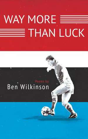 Way More Than Luck de Ben Wilkinson