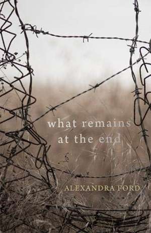 What Remains at the End de Alexandra Ford