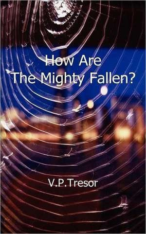 How Are the Mighty Fallen? de V. P. Tresor