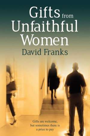 Gifts from Unfaithful Women de David Franks