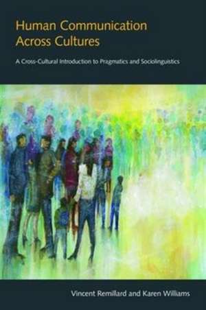 Human Communication Across Cultures: A Cross-Cultural Introduction to Pragmatics and Sociolinguistics de Vincent Remillard