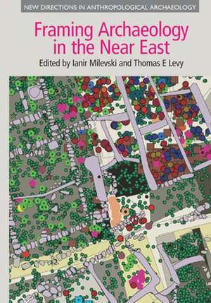 Framing Archaeology in the Near East de Thomas E. Levy